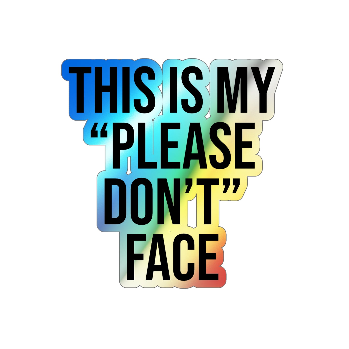 This is My Please Don't Face Holographic Die-cut Stickers