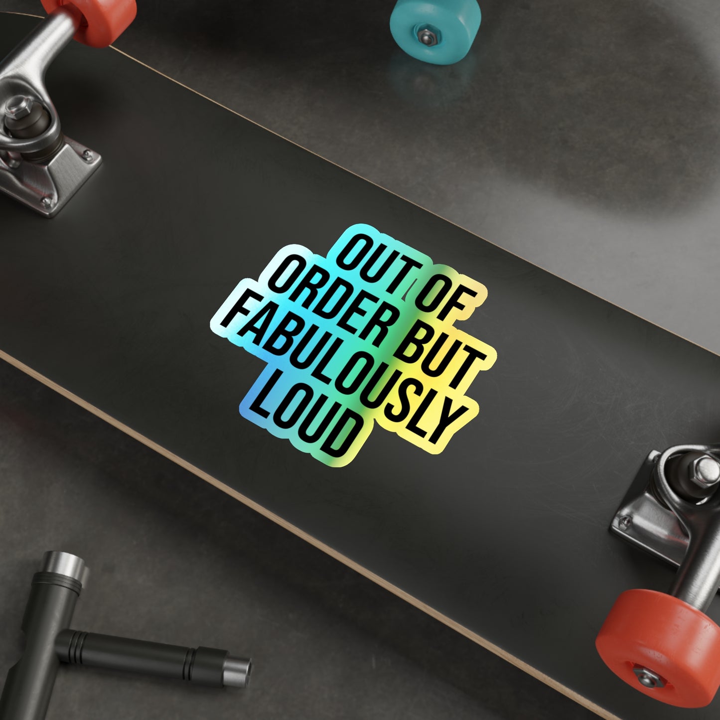 Out of Order but Fabulously Loud Holographic Die-cut Stickers