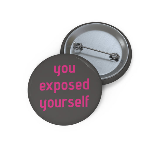 "You Exposed Yourself" Pin Button - Bold Survivor Empowerment Pin