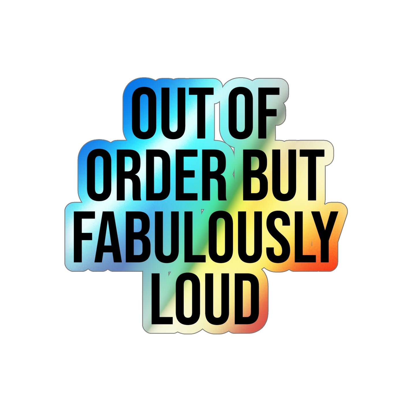 Out of Order but Fabulously Loud Holographic Die-cut Stickers