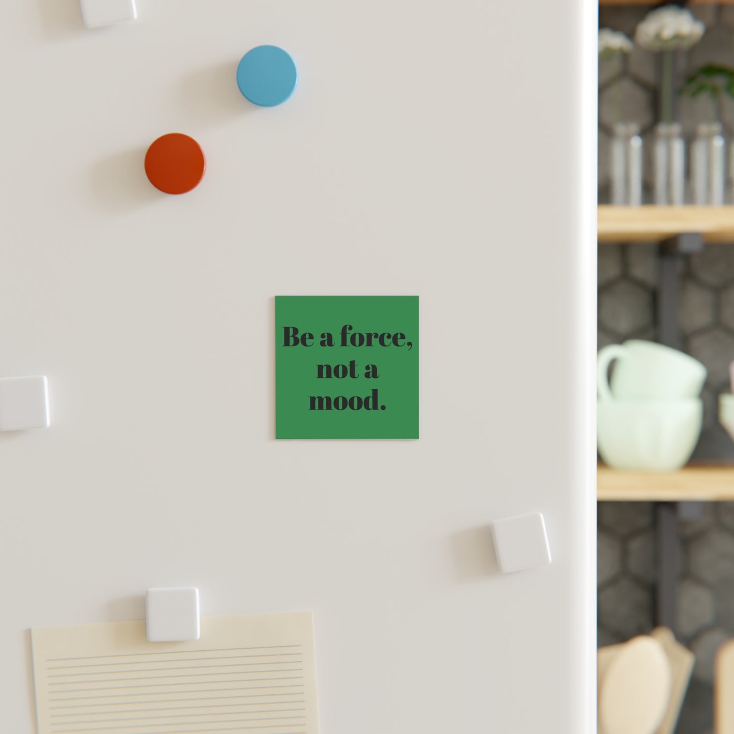 Square Magnet — “Be a force, not a mood.” Inspirational Fridge Magnet