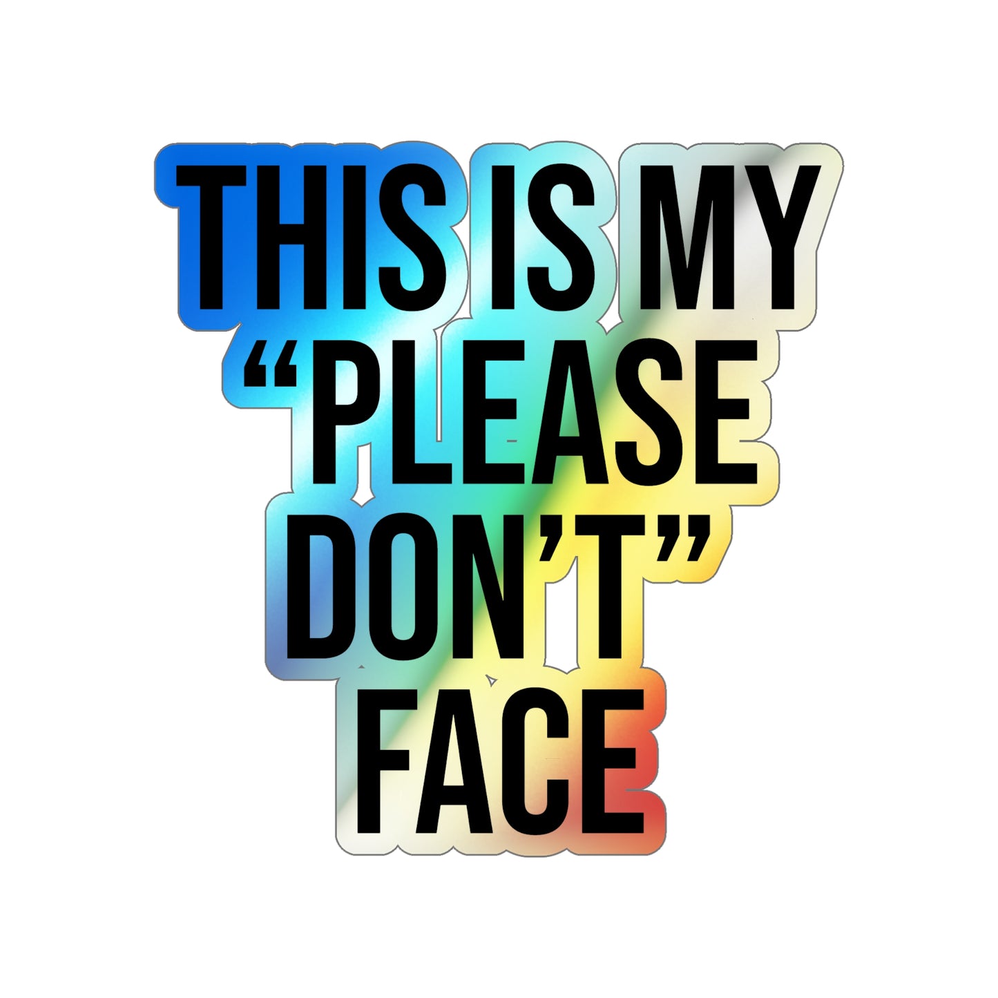 This is My Please Don't Face Holographic Die-cut Stickers
