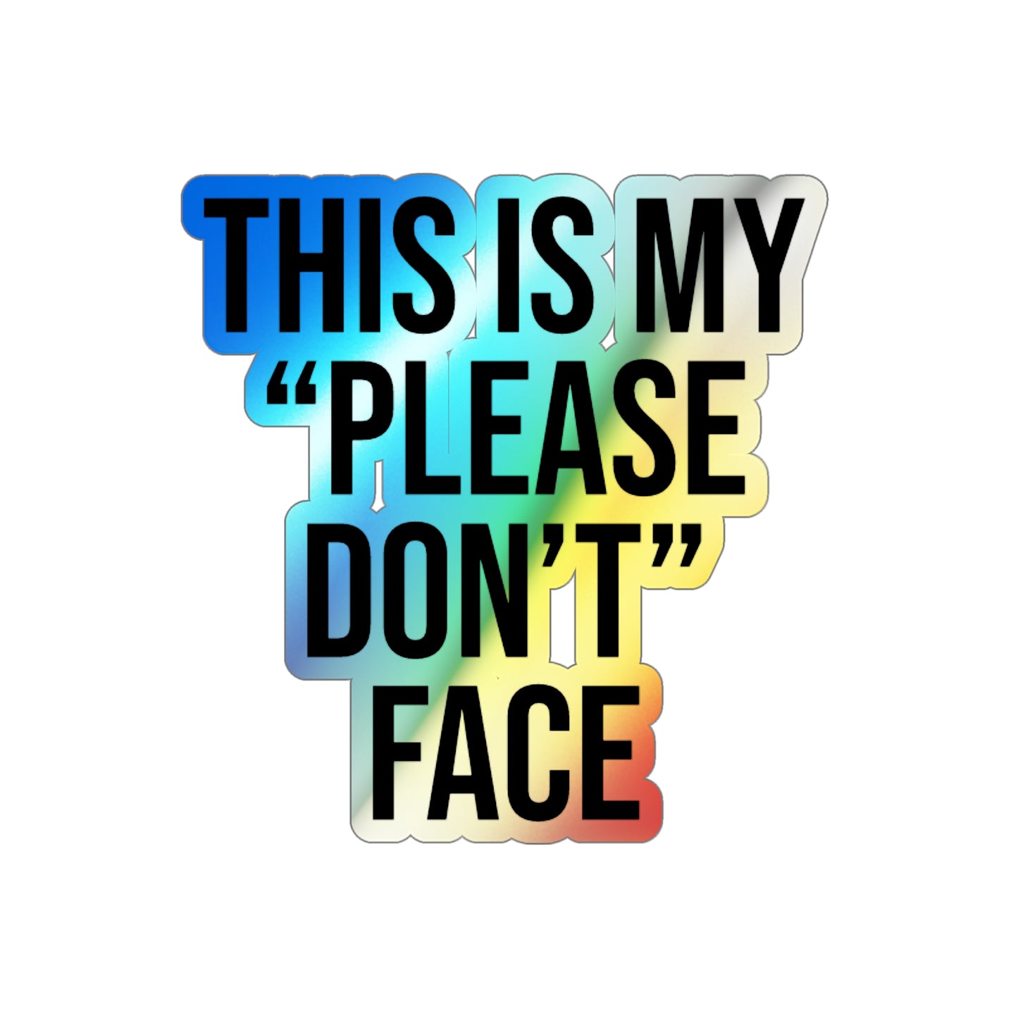This is My Please Don't Face Holographic Die-cut Stickers