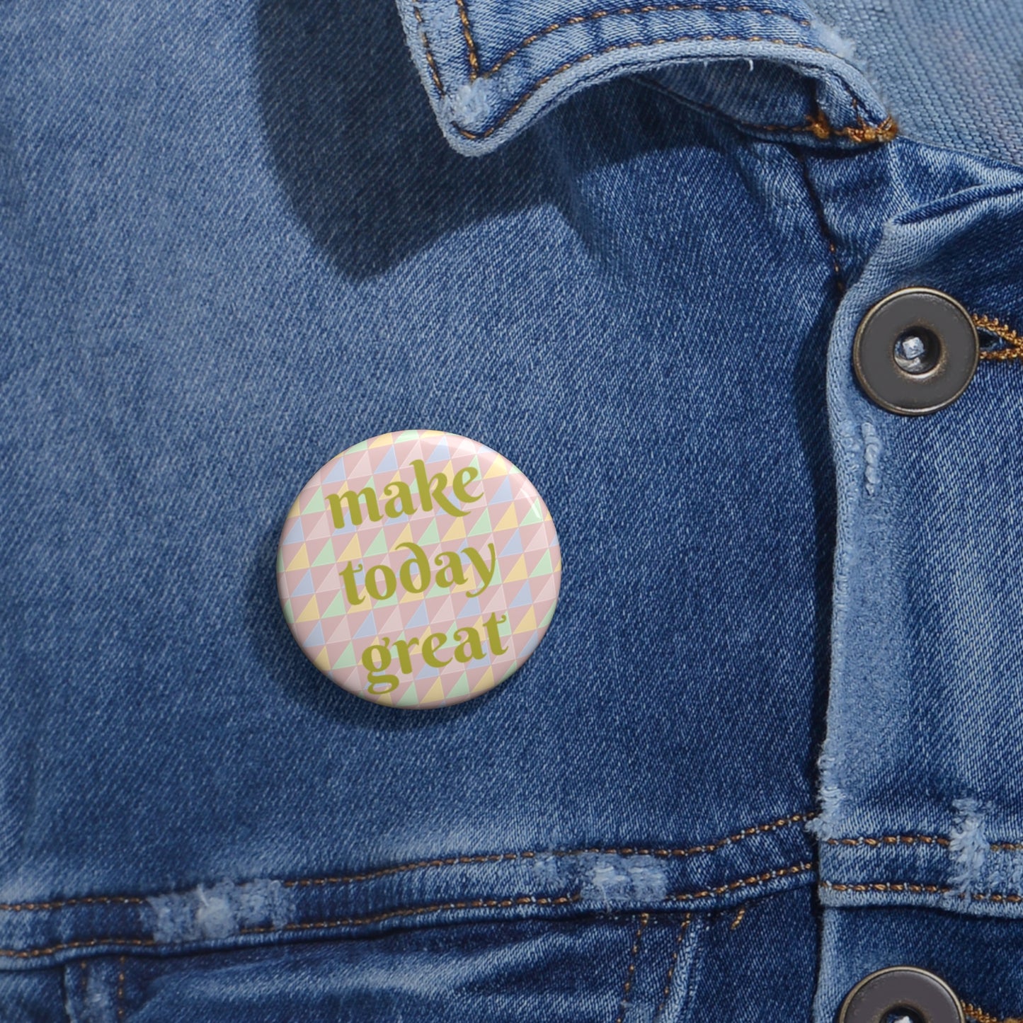 "Make Today Great" Pin Button - Uplifting Gift for Optimists